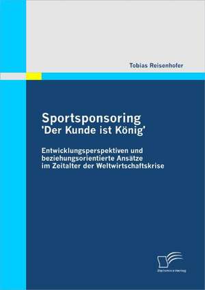 Sportsponsoring: 'Der Kunde Ist K Nig' de Tobias Reisenhofer