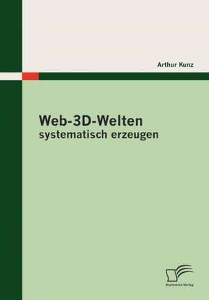 Web-3D-Welten Systematisch Erzeugen: Erfolgsfaktoren Interdisziplin Rer Zusammenarbeit de Arthur Kunz