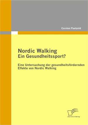 Nordic Walking - Ein Gesundheitssport? de C. Paetzold