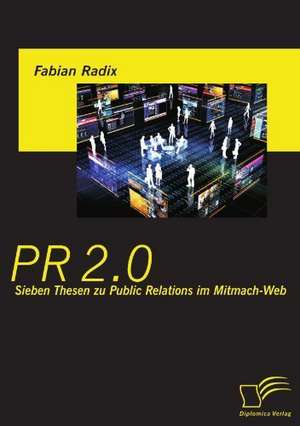 PR 2.0: Sieben Thesen Zu Public Relations Im Mitmach-Web de Fabian Radix