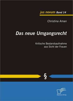 Das Neue Umgangsrecht: Kritische Bestandsaufnahme Aus Sicht Der Frauen de Christina Aman