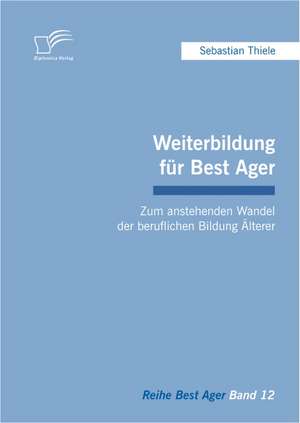 Weiterbildung Fur Best Ager: Zum Anstehenden Wandel Der Beruflichen Bildung Lterer de Sebastian Thiele