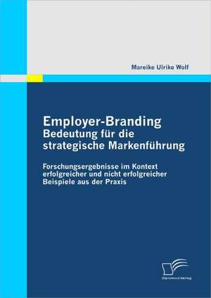 Employer-Branding: Bedeutung Fur Die Strategische Markenf Hrung de Mareike Ulrike Wolf