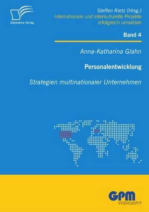 Personalentwicklung: Strategien Multinationaler Unternehmen de Anna-Katharina Glahn