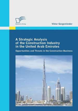 A Strategic Analysis of the Construction Industry in the United Arab Emirates de Viktor Gorgenländer