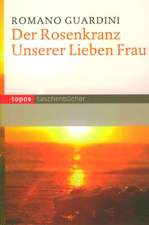 Der Rosenkranz Unserer Lieben Frau de Romano Guardini