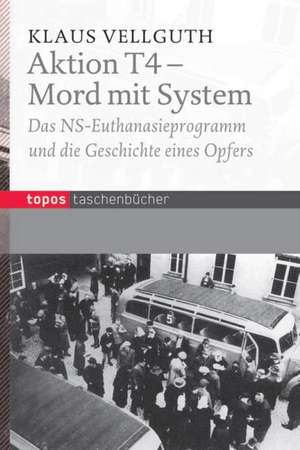 Aktion T 4 - Mord mit System de Klaus Vellguth