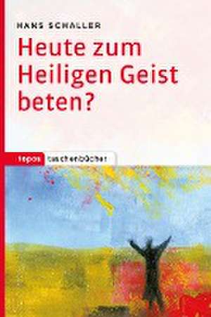 Heute zum Heiligen Geist beten? de Hans Schaller