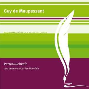 Vertraulichkeit und andere amouröse Nouvellen de Guy de Maupassant