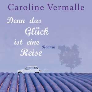 Denn das Glück ist eine Reise de Caroline Vermalle