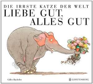 Die irrste Katze der Welt: Liebe gut, alles gut de Gilles Bachelet