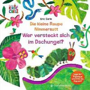 Die kleine Raupe Nimmersatt - Wer versteckt sich im Dschungel? de Eric Carle