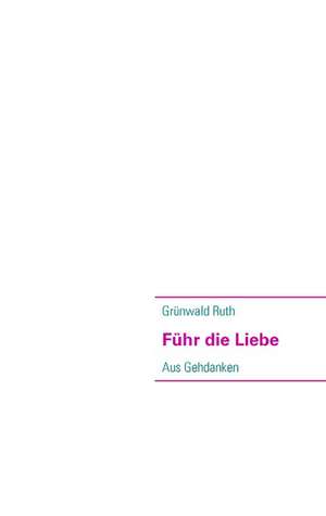 Führ die Liebe de Grünwald Ruth