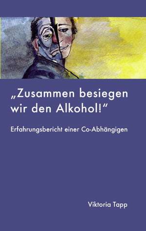 Zusammen besiegen wir den Alkohol de Viktoria Tapp