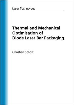 Thermal and Mechanical Optimisation of Diode Laser Bar Packaging de Christian Scholz