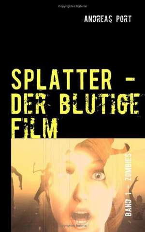 SPLATTER - Der blutige Film de Andreas Port