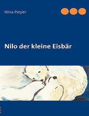 Nilo der kleine Eisbär de Nina Pieper