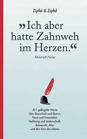 »Ich aber hatte Zahnweh im Herzen.« de Matthias Zipfel