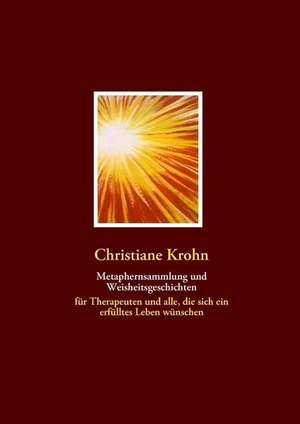 Metaphernsammlung und Weisheitsgeschichten de Christiane Krohn