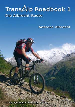 Transalp Roadbook 1 - Die Albrecht-Route de Andreas L. Albrecht