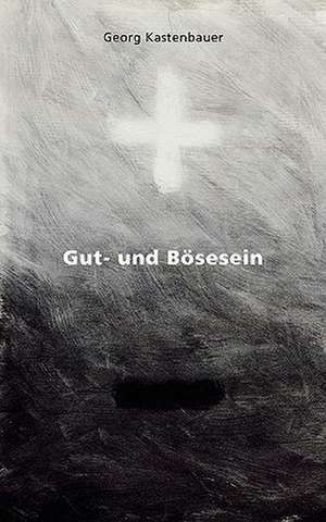 Gut- und Bösesein de Georg Kastenbauer