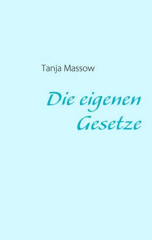 Die eigenen Gesetze de Tanja Massow