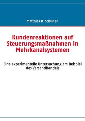 Kundenreaktionen Auf Steuerungsmassnahmen in Mehrkanalsystemen: Innovation Im Rahmen Des Europ Ischen Sozialfonds de Matthias B. Schulten