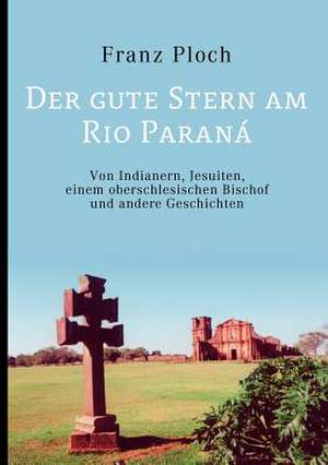 Der gute Stern am Rio Paraná de Franz Ploch