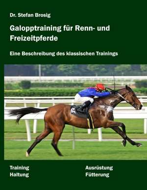 Galopptraining für Renn- und Freizeitpferde de Stefan Brosig