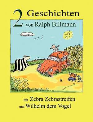 Zwei Geschichten mit Zebra Zebrastreifen und Wilhelm dem Vogel de Ralph Billmann