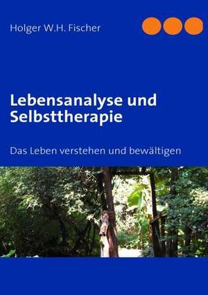 Lebensanalyse und Selbsttherapie de Holger W. H. Fischer