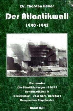 Der Atlantikwall 1940 - 1945 - Band II de Thorsten Heber