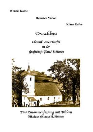 Droschkau - Chronik eines Dorfes in der Grafschaft Glatz/ Schlesien de Nikolaus H. Fischer