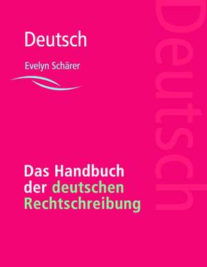 Das Handbuch der deutschen Rechtschreibung de Evelyn Schärer