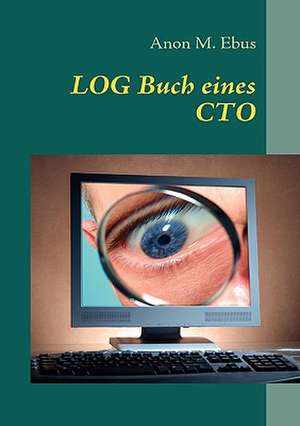 Log Buch Eines CTO: Miteinander-Fureinander E.V de Anon M. Ebus