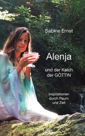 Alenja und der Kelch der Göttin de Sabine Ernst