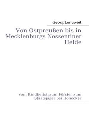 Von Ostpreuen Bis in Mecklenburgs Nossentiner Heide: Miteinander-Fureinander E.V de Georg Lenuweit