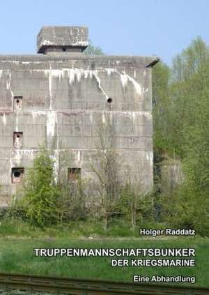 Truppenmannschaftsbunker der Kriegsmarine de Holger Raddatz