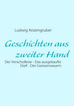 Geschichten Aus Zweiter Hand: Es War Einmal.... de Ludwig Anzengruber