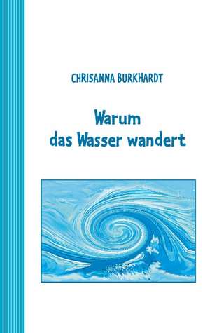 Warum Das Wasser Wandert: Es War Einmal.... de Chrisanna Burkhardt