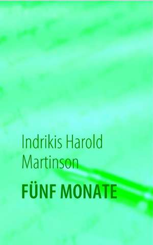FÜNF MONATE de Indrikis Harold Martinson