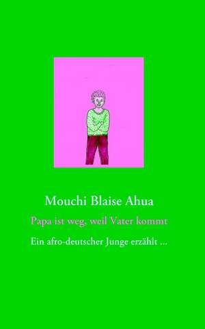 Papa ist weg, weil Vater kommt de Mouchi Blaise Ahua