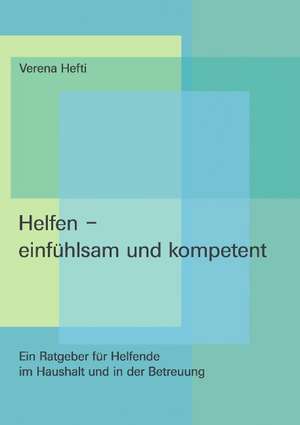 Helfen - einfühlsam und kompetent de Verena Hefti