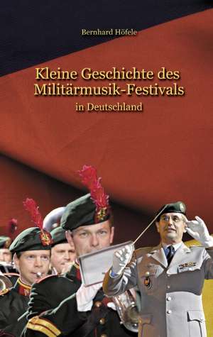 Kleine Geschichte des Militärmusik - Festivals de Bernhard Höfele