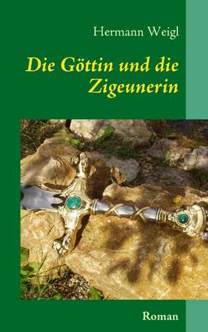 Die Göttin und die Zigeunerin de Hermann Weigl