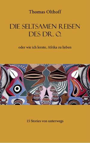 Die seltsamen Reisen des Dr. O. de Thomas Olthoff