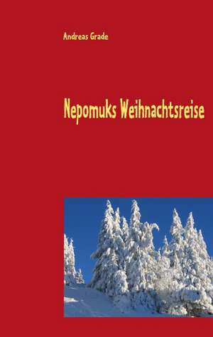 Nepomuks Weihnachtsreise de Andreas Grade