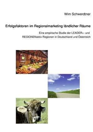 Erfolgsfaktoren im Regionalmarketing ländlicher Räume de Wim Schwerdtner