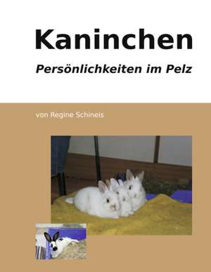 Kaninchen - Persönlichkeiten im Pelz de Regine Schineis