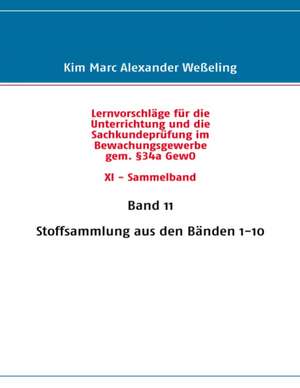 Lernvorschläge für die Sachkundeprüfung im Bewachungsgewerbe gem. §34a GewO XI - Sammelband de Kim Marc Alexander Weßeling